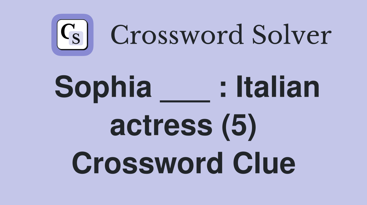 Sophia ___ Italian actress (5) Crossword Clue Answers Crossword